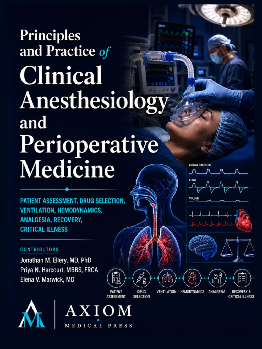 Principles and Practice of Clinical Anesthesiology and Perioperative Medicine: Patient Assessment, Drug Selection, Ventilation, Hemodynamics, Analgesia, Recovery, Critical Illness