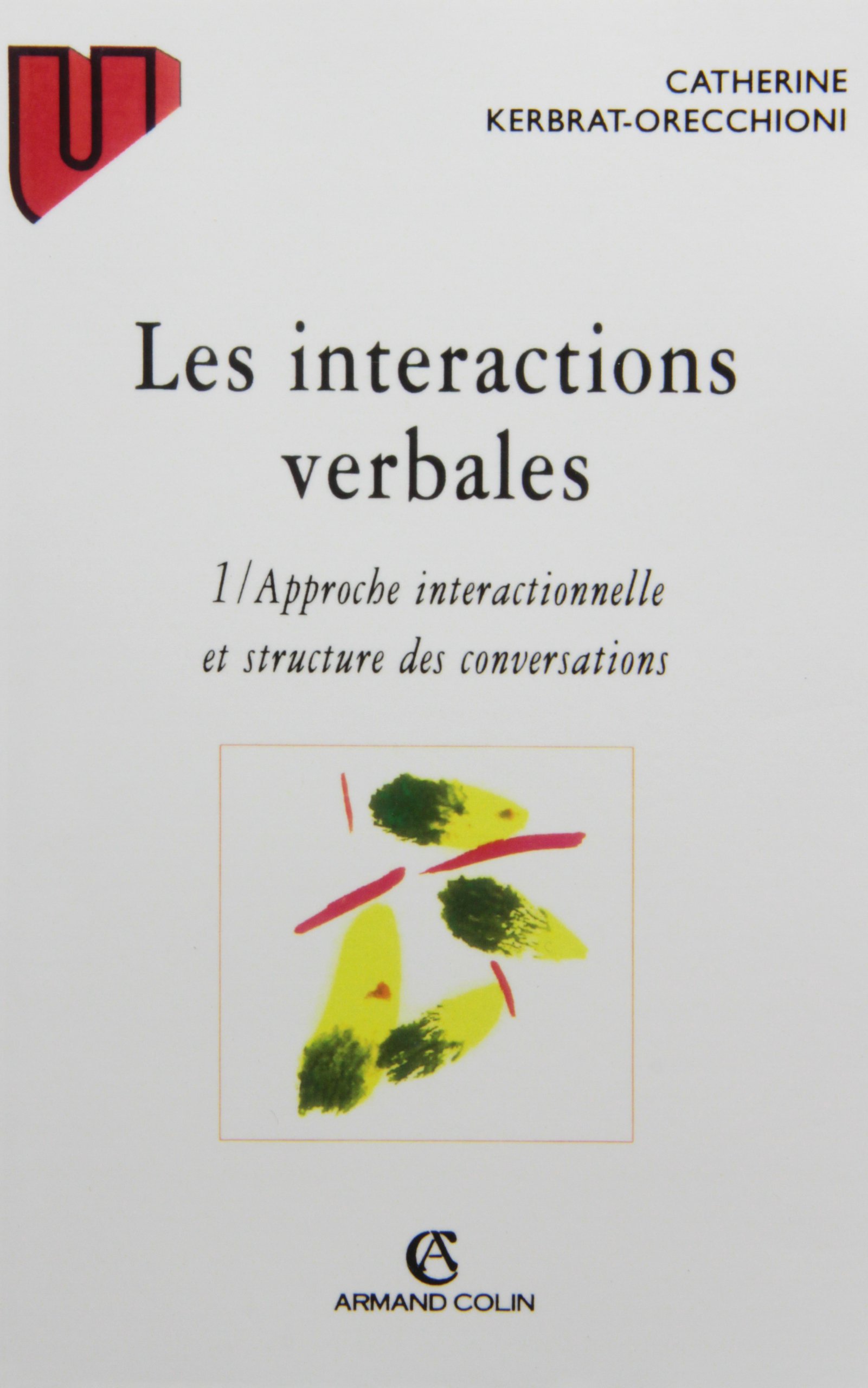 Les interactions verbales: Tome 1, Approche interactionnelle et structure des conversations