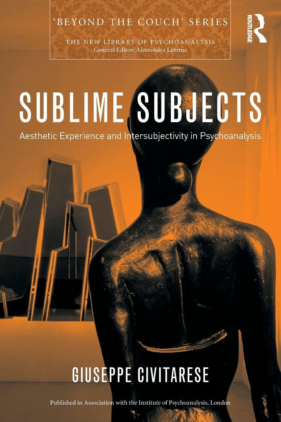 Sublime Subjects: Aesthetic Experience and Intersubjectivity in Psychoanalysis (The New Library of Psychoanalysis 'Beyond the Couch' Series)