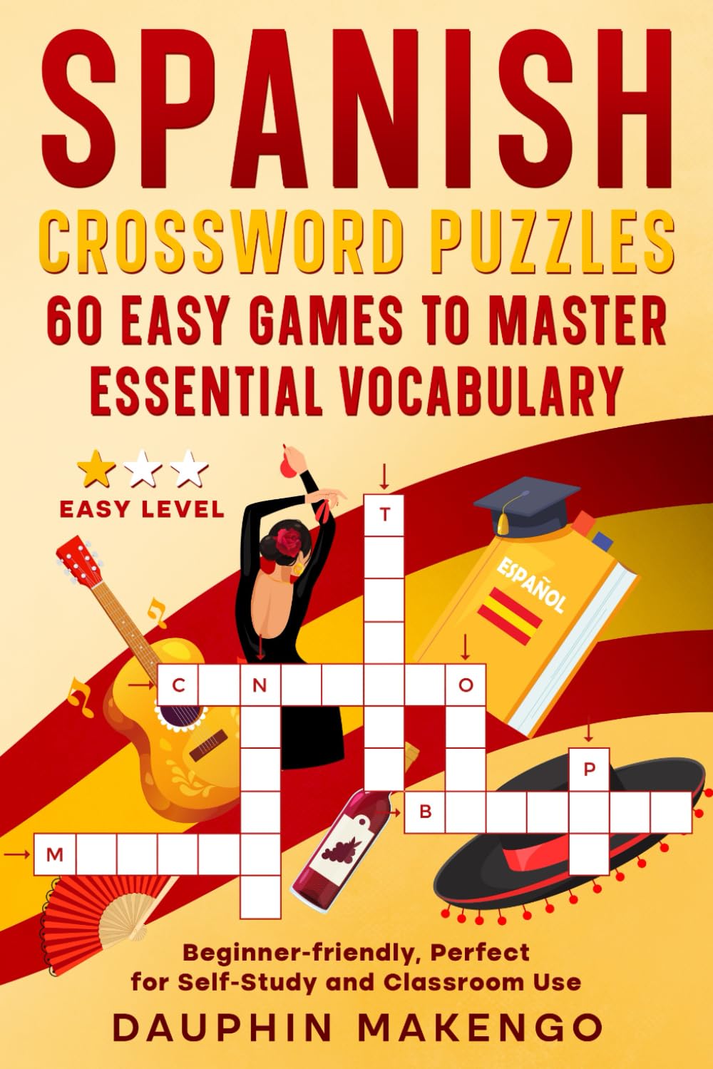 Spanish Crossword Puzzles: 60 Easy Games to Master Essential Vocabulary: Beginner-friendly, Perfect for Self-Study and Classroom Use (SPANISH CROSSWORDS: Master Spanish Words & Verbs)