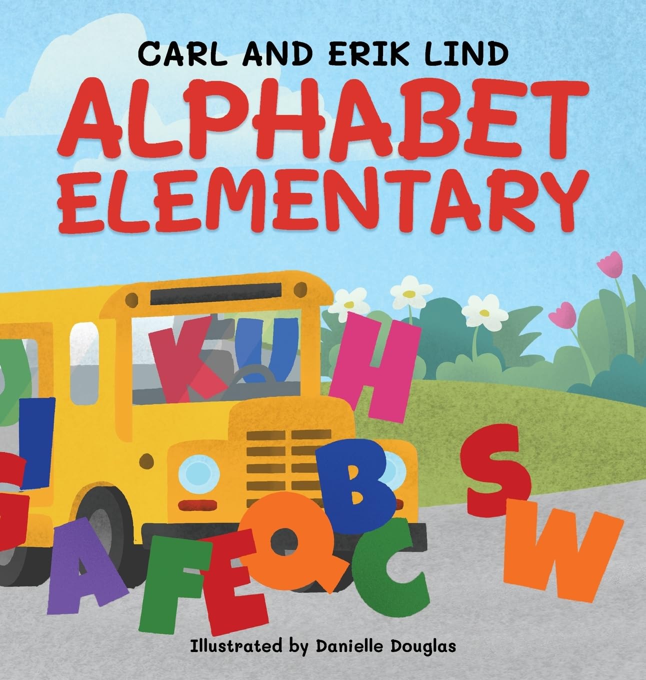 Alphabet Elementary (Hardcover): A Fun Adventure Where Letters Learn to Play Together