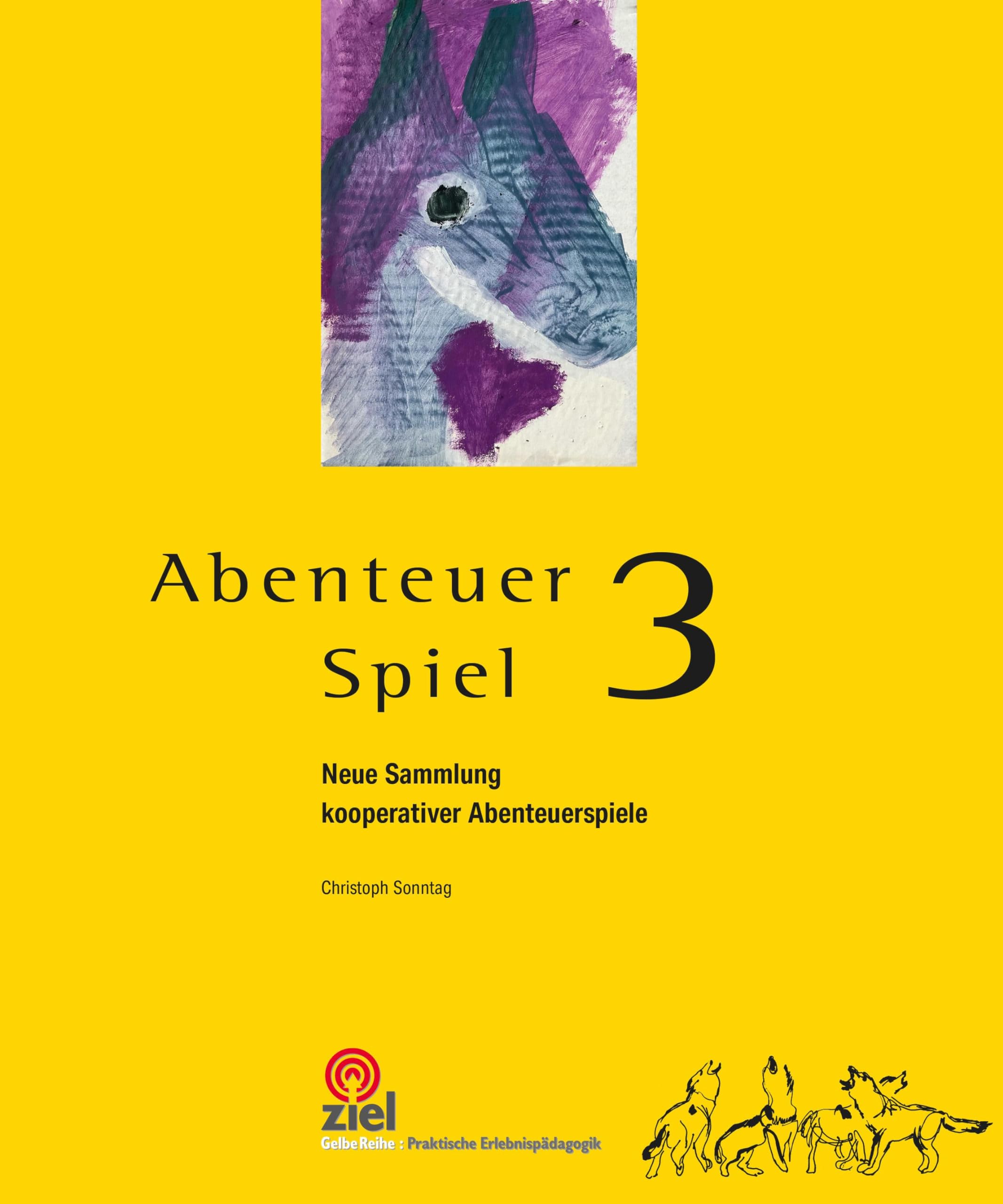 Abenteuer Spiel 3: Neue Sammlung kooperativer Abenteuerspiele (Gelbe Reihe: Praktische Erlebnispädagogik)