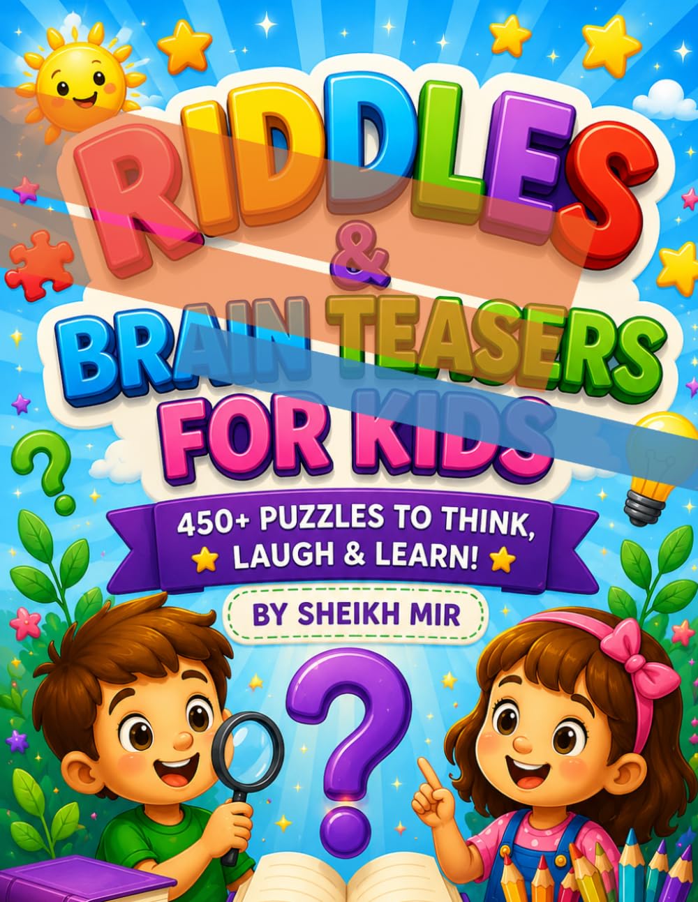 Riddles & Brain Teasers for Kids: 450+ Fun Puzzles, Logic Challenges, and Tricky Questions for Ages 4–12