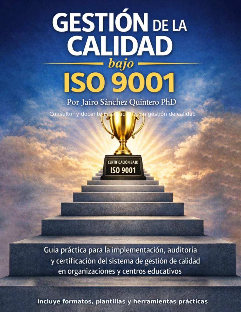 Gestión de la calidad bajo ISO 9001: Guía práctica para la implementación, auditoría y certificación del sistema de gestión de calidad en organizaciones y centros educativos