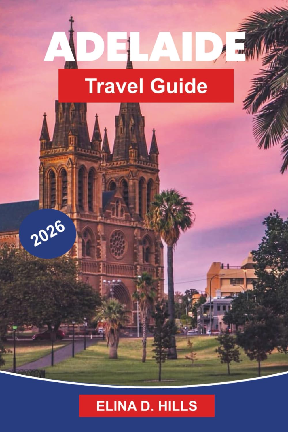 ADELAIDE Travel Guide 2026: Discover Coastal Beaches, Wine Regions, Cultural Attractions, Local Cuisine, and Practical Tips for Your South Australia Trip