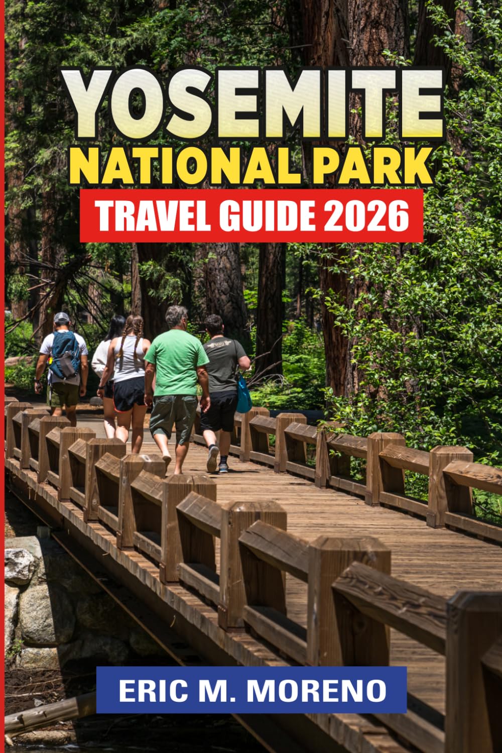 Yosemite National Park Travel Guide 2026: Plan Smarter, Skip the Crowds & Maximize Your Trip with Scenic Routes, Easy-to-Follow Itineraries, Hiking Trails, Budget Tips & First-Time Visitor Strategies