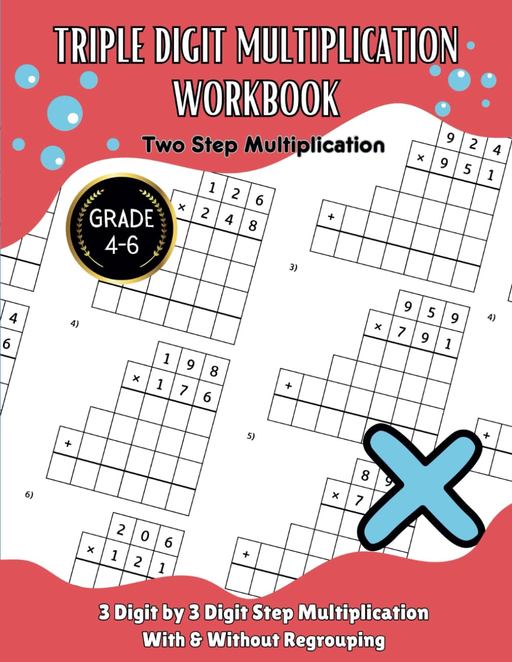 Triple Digit Multiplication Workbook: Two Step Multiplication Math Practice Workbook For Grades 4-6 With and Without Regrouping | Answers Key Included