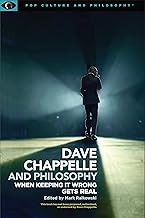 Dave Chappelle and Philosophy: When Keeping It Wrong Gets Real (Pop Culture and Philosophy, 1)