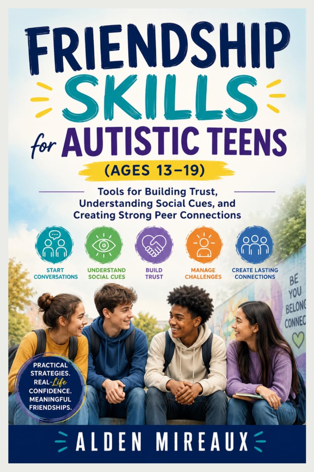 Friendship Skills for Autistic Teens (Ages 13–19): Tools for Building Trust, Understanding Social Cues, and Creating Strong Peer Connections