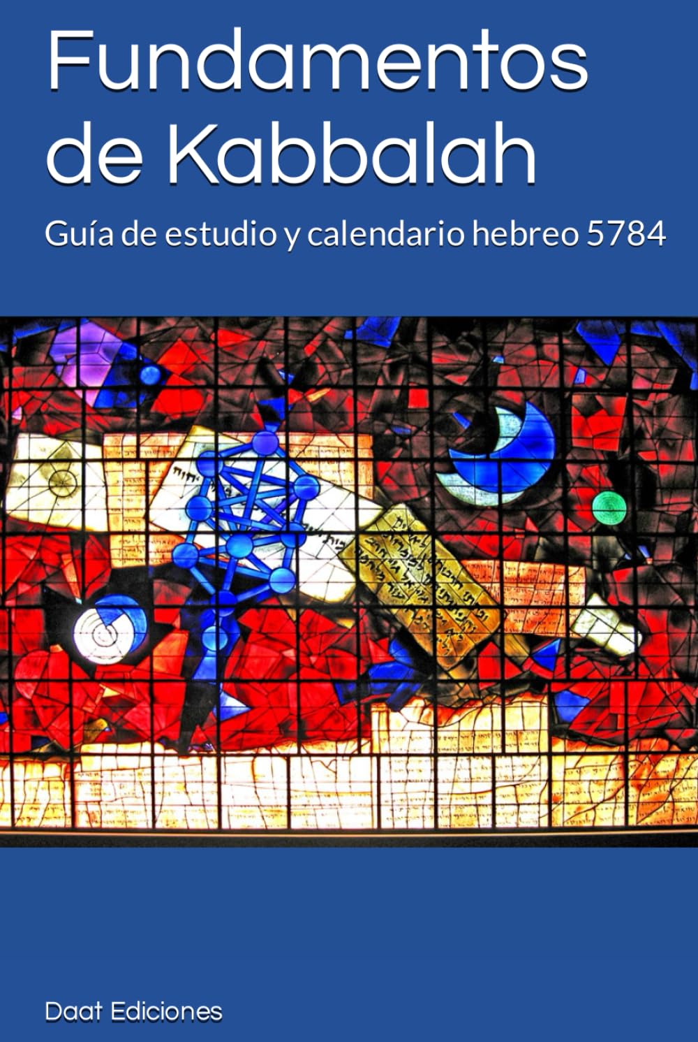 Fundamentos de Kabbalah 5784 versión España: Guía para el estudio de la Kabbalah, Calendario y Mini Agenda con fechas hebreas versión Premium Color Tapa Dura (Almanaque anual de Kabbalah)