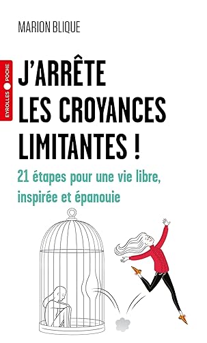J'arrête les croyances limitantes !: 21 étapes pour une vie libre, inspirée et épanouie