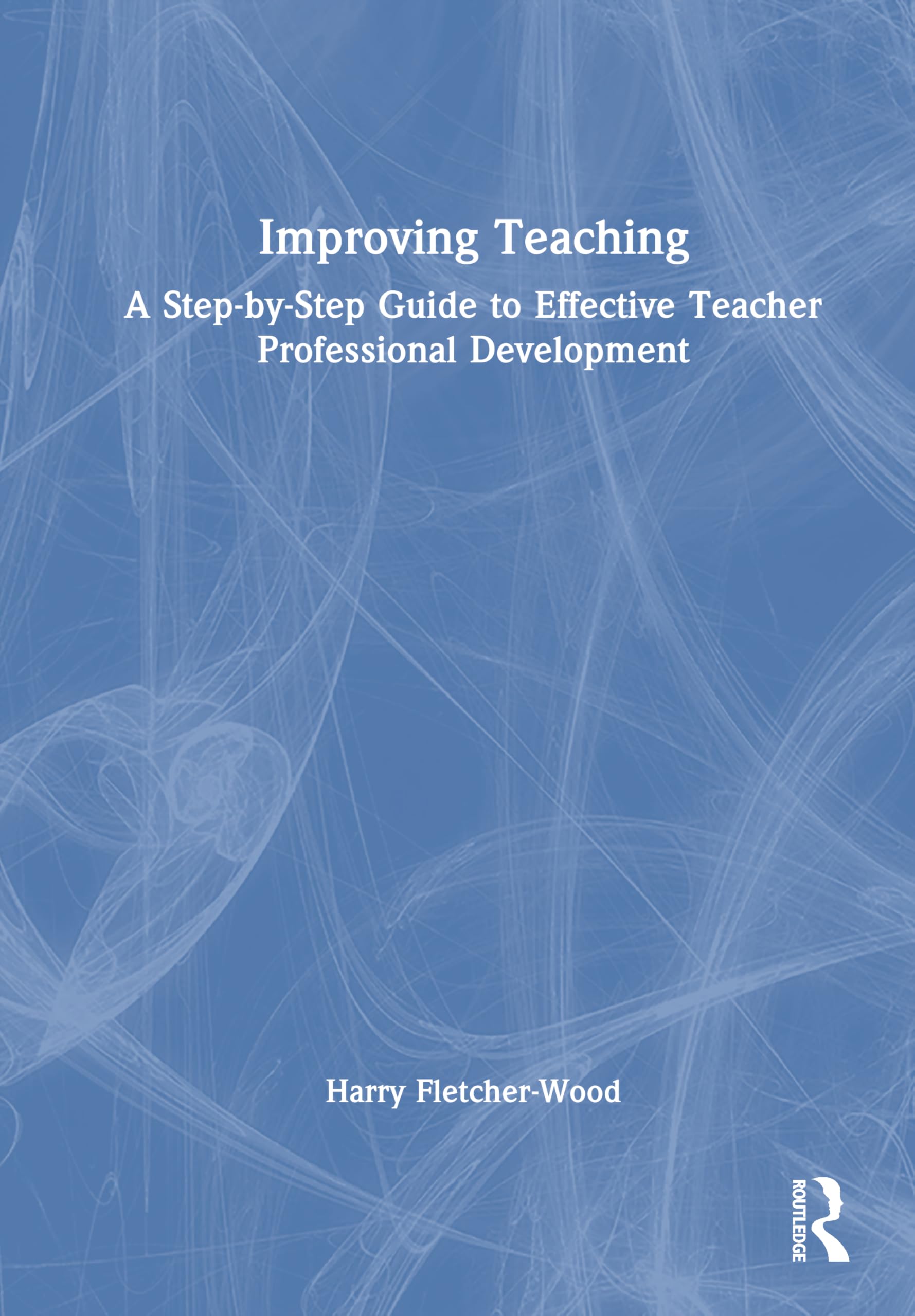 Improving Teaching: A Guide to Effective Teacher Professional Development