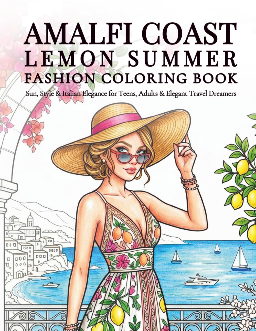 Amalfi Coast Lemon Summer Fashion Coloring Book: Sun, Style & Italian Elegance – For Teens, Adults & Elegant Travel Dreamers
