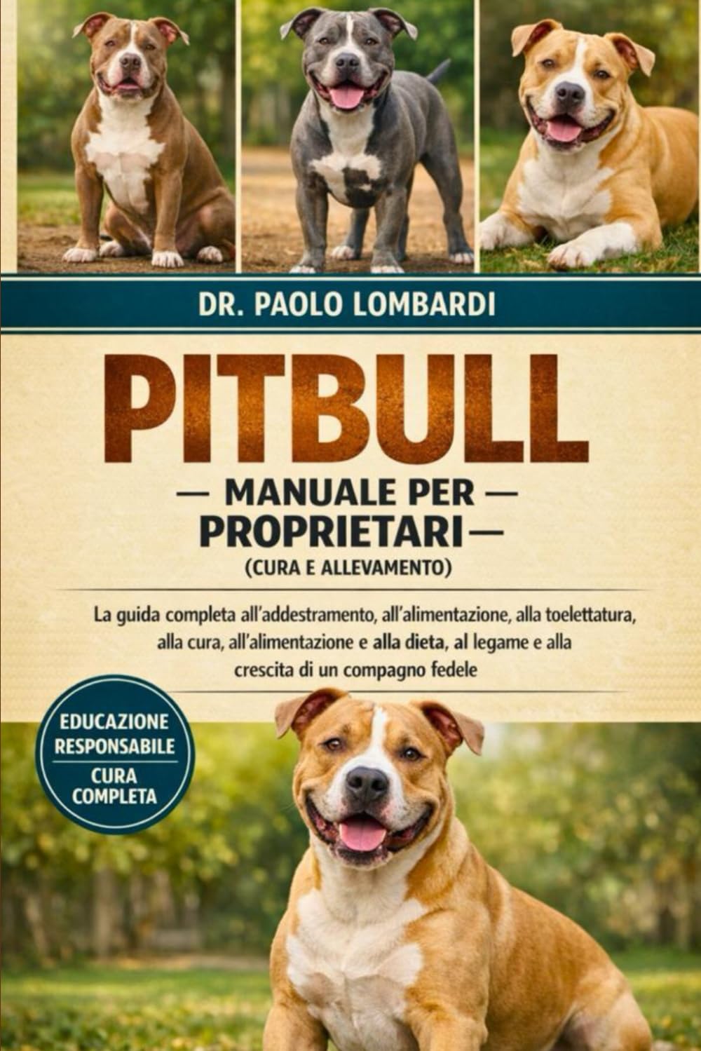 Pitbull – Manuale per Proprietari (Cura e Allevamento): La guida completa all'addestramento, all'alimentazione, alla toelettatura, alla cura, ... legame e alla crescita di un compagno fedele