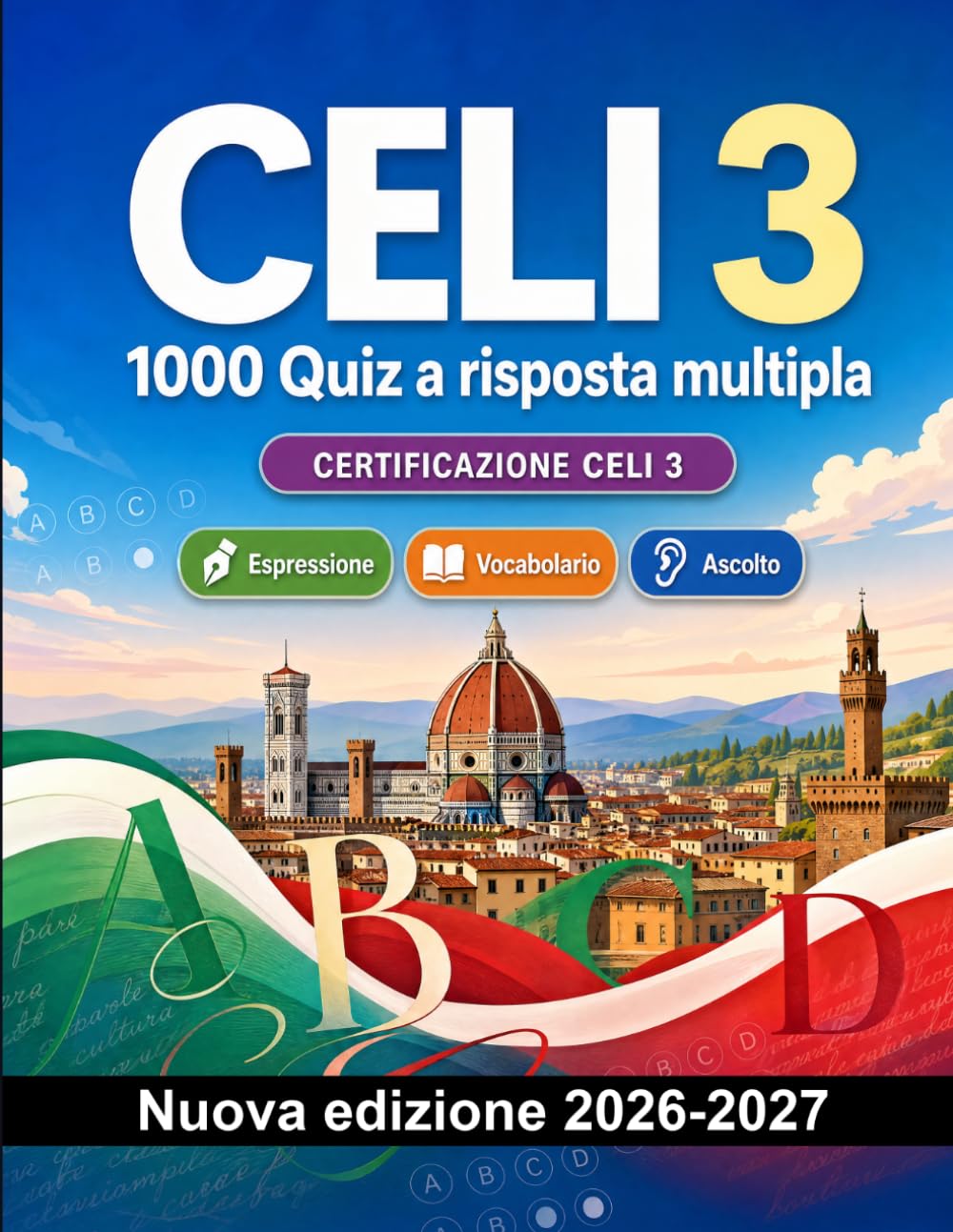 CELI 3 : 1000 Quiz a risposta multipla: Preparazione esame italiano: Vocabolario, Scrittura, Ortografia, Formato d'esame, Simulazioni e ripasso scritto per superare il certificato di lingua