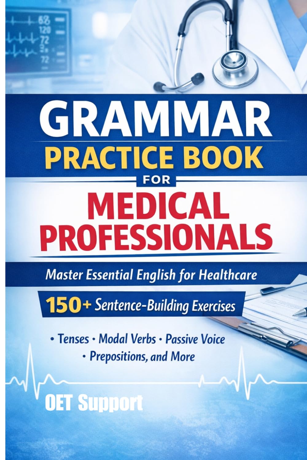 English Grammar Practice Book for Medical Professionals: 150+ Sentence-Building Exercises Focused on Real Healthcare Communication (Medical English Support)