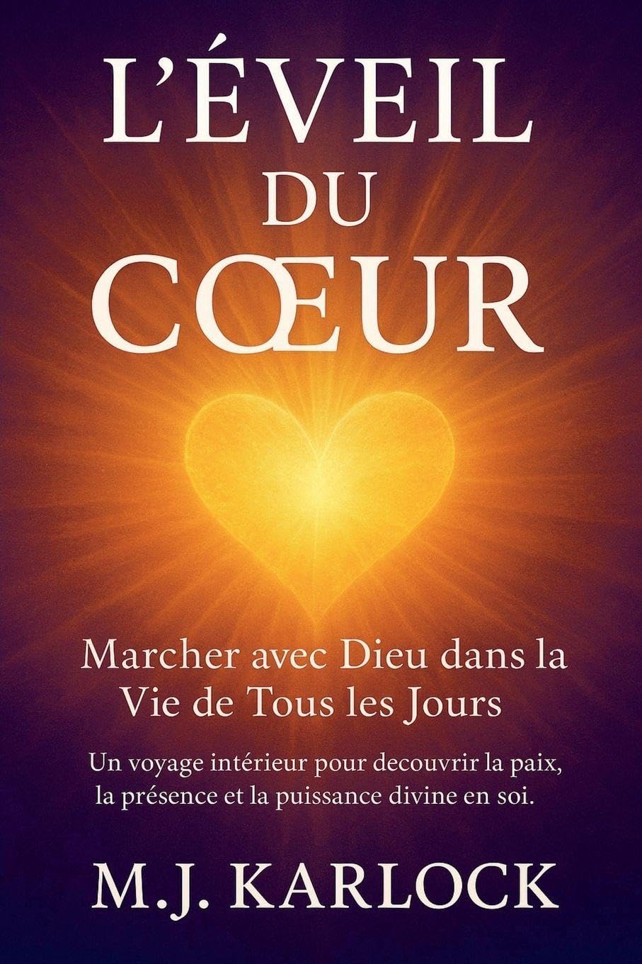 L'Éveil du Coeur: Marcher avec Dieu dans la Vie de Tous les Jours