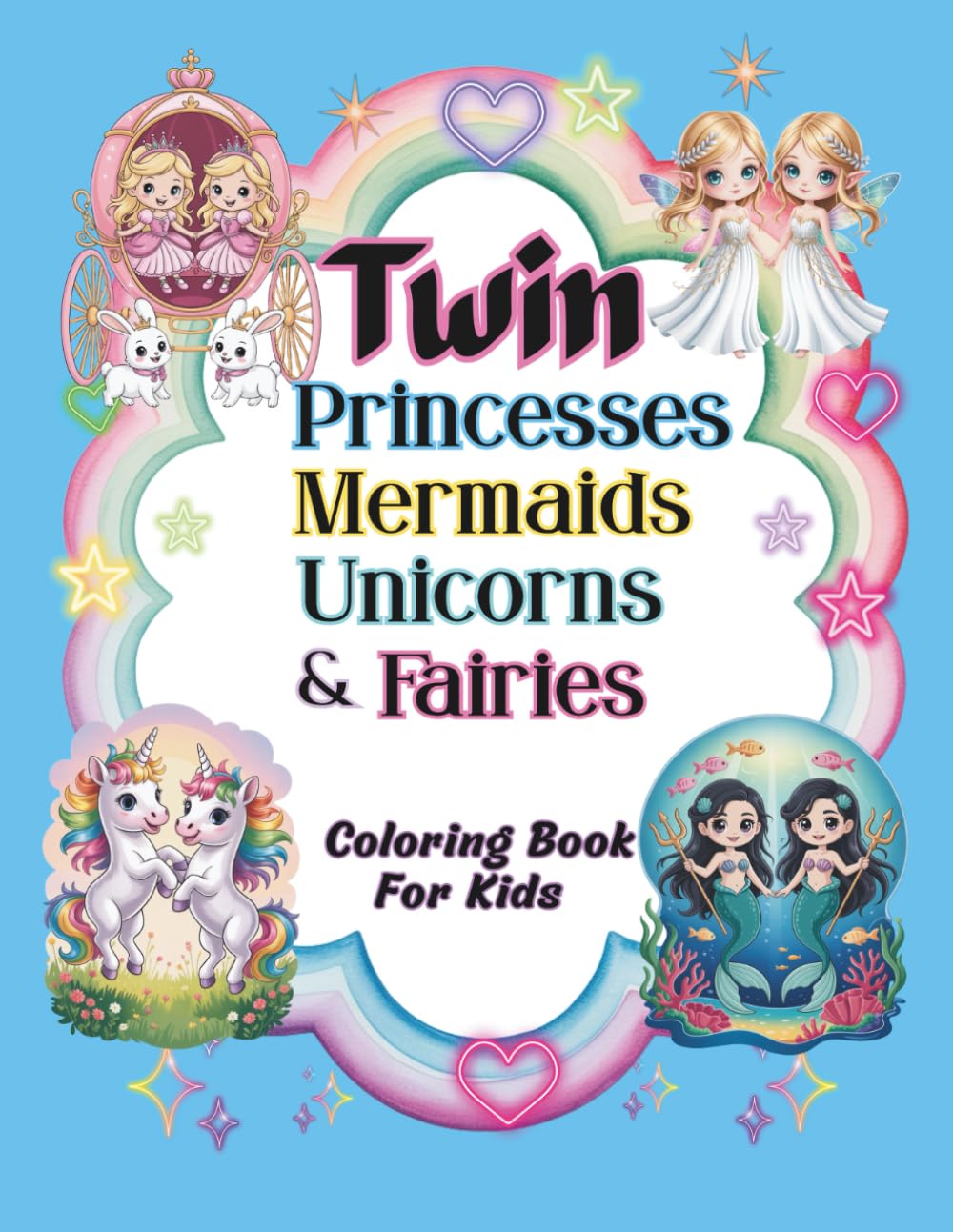 Twin Princesses, Mermaids, Unicorns and Fairies Coloring Book: 50 Cute and Easy Designs for Kids 4-8