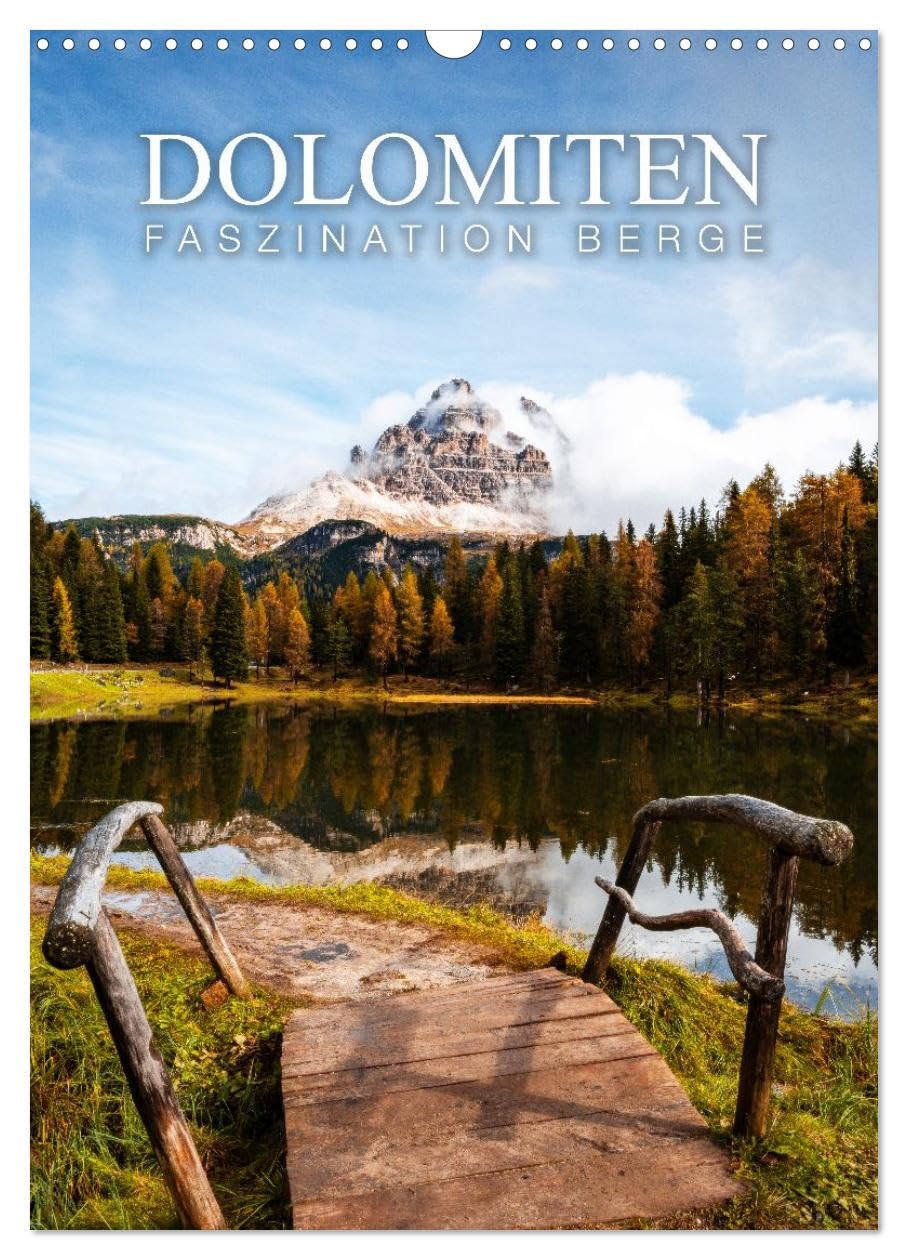Die Dolomiten - Berge, die begeistern (Wandkalender 2026 DIN A3 hoch), CALVENDO Monatskalender: Berge, die begeistern