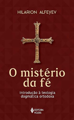 O mistério da fé: Introdução à teologia dogmática ortodoxa