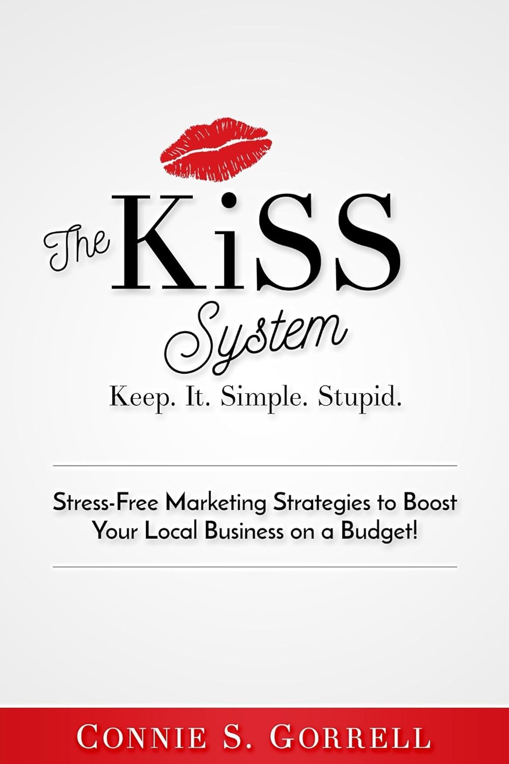 The KISS System StressFree Marketing Strategies to Boost