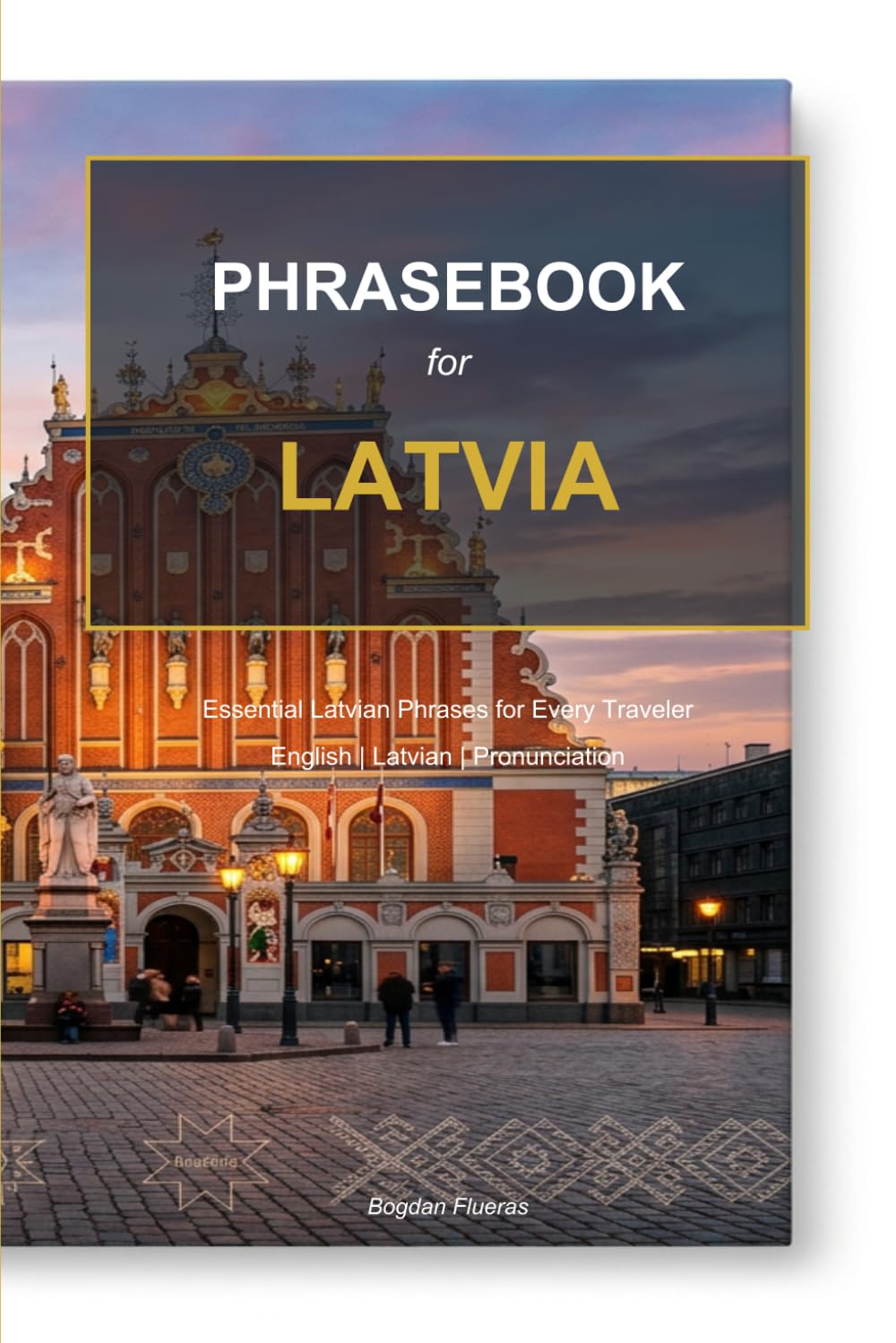 Latvia Phrasebook: Essential Latvian Phrases for Every Traveler (European Travel Phrasebook Series)