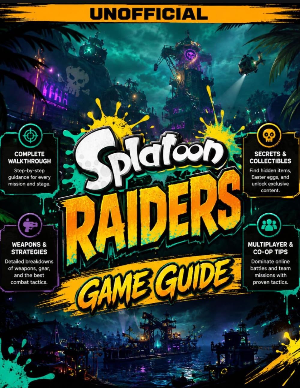 SPLATOON RAIDERS GAME GUIDE (UNOFFICIAL) 2026: Complete 100% Walkthrough with Weapons, Gadgets, Island Maps, Boss Strategies, Customization Bible & Collectibles
