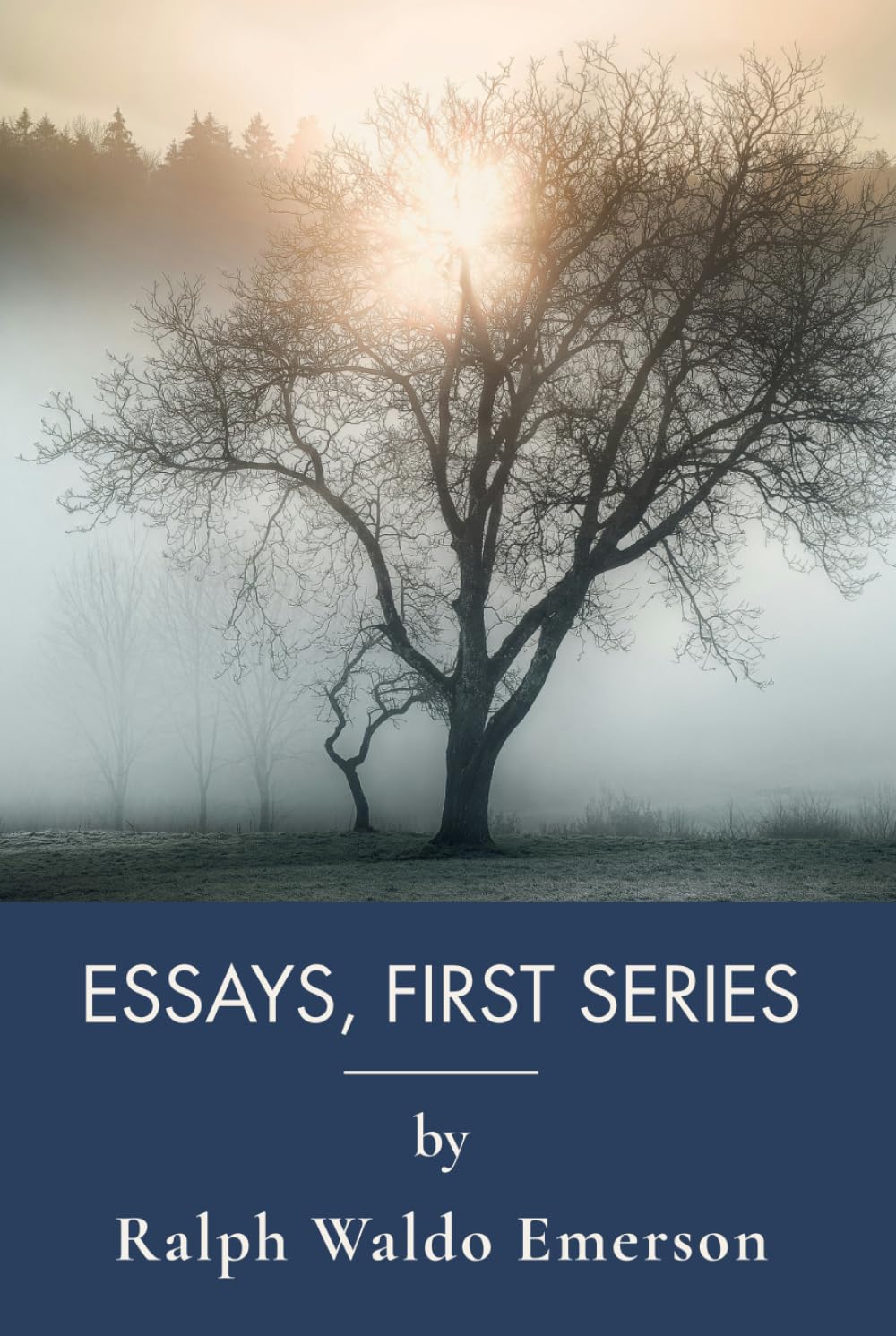 Essays, First Series: Classic American Essays on Self-Reliance and Individualism (Annotated)
