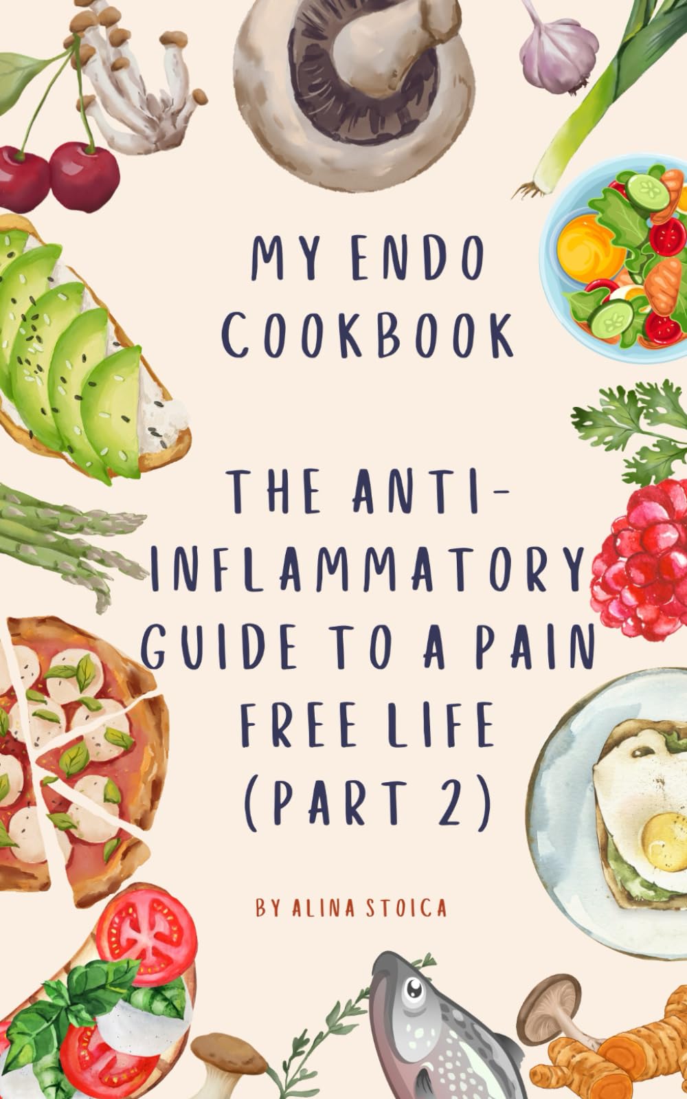 My endo cookbook The anti-inflammatory guide to a pain free life (part 2) (Endowellness with Alina)