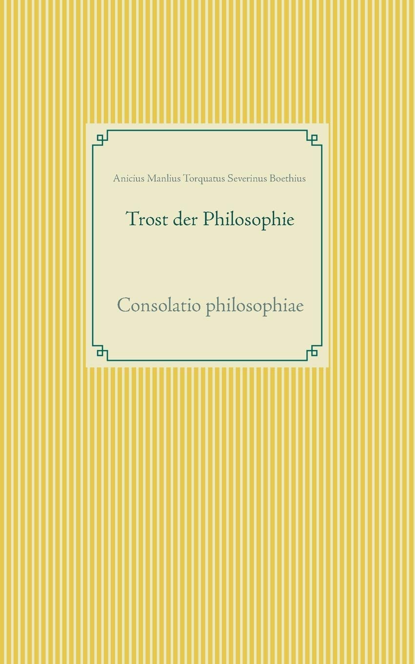 Trost Der Philosophie Boethius Trost der Philosophie: Consolatio philosophiae (German Edition