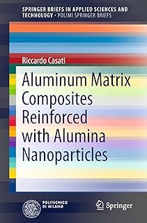 Aluminum Matrix Composites Reinforced with Alumina Nanoparticles (SpringerBriefs in Applied Sciences and Technology)