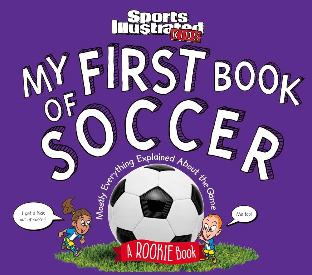 My First Book of Soccer: A Rookie Book (A Sports Illustrated Kids Book) (Sports Illustrated Kids Rookie Books)