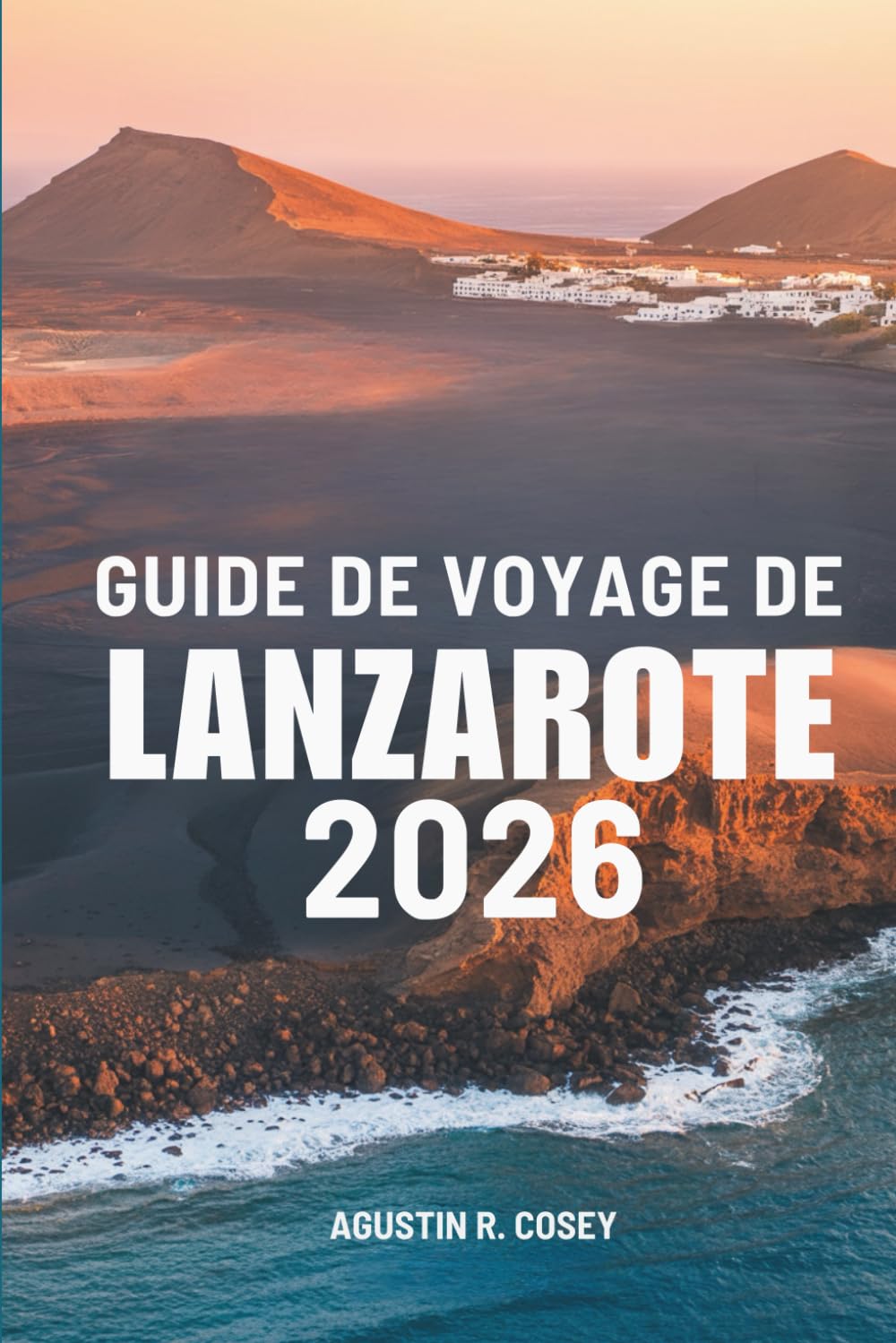 GUIDE DE VOYAGE DE LANZAROTE 2026: Voyager à travers la beauté brute de la Terre et la brise océanique à travers l'Espagne