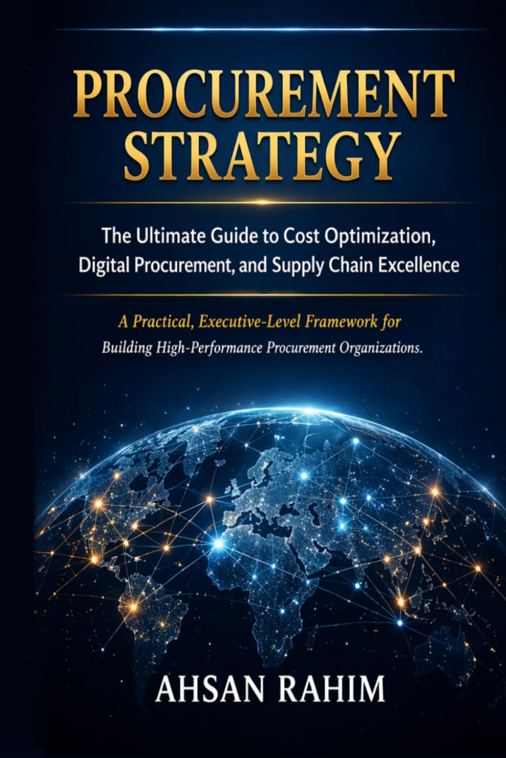 PROCUREMENT STRATEGY: The Ultimate Guide To Cost Optimization, Digital Procurement, and Supply Chain Excellence