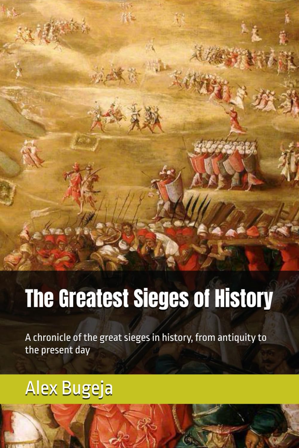 The Greatest Sieges of History: A chronicle of the great sieges in history, from antiquity to the present day (Great battles of history)