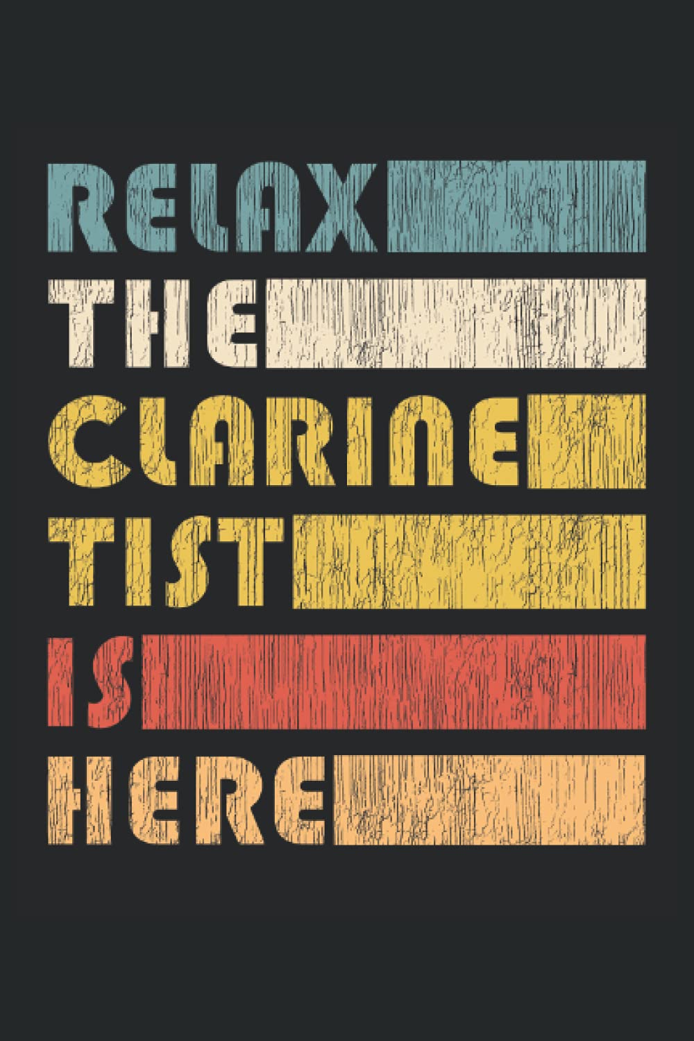 Relax The Clarinetist Is Here - Clarinet Notebook: DIN A5 (6x9) Notebook for clarinet player and wind instrument musician with 120 lined pages and weekdays for the diary function