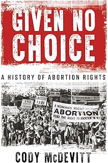 Given No Choice: A History of Abortion Rights