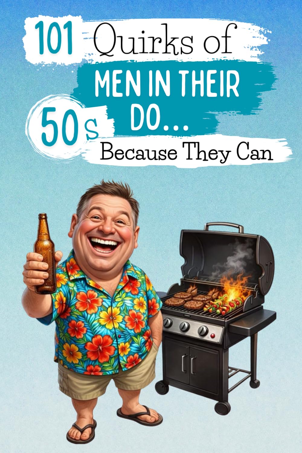 101 Quirks of Men in Their 50s… Because They Can: A funny and offbeat book, perfect for celebrating turning 50 with self-mockery and good humor. Guaranteed laughs!