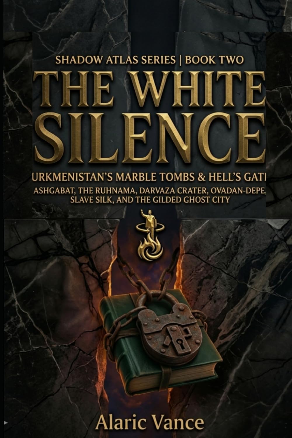 The White Silence: Turkmenistan’s Marble Tombs & Hell’s Gates: OCCULT ANTHROPOLOGY / DARK TOURISM / POLITICAL SURREALISM (Shadow Atlas Series)