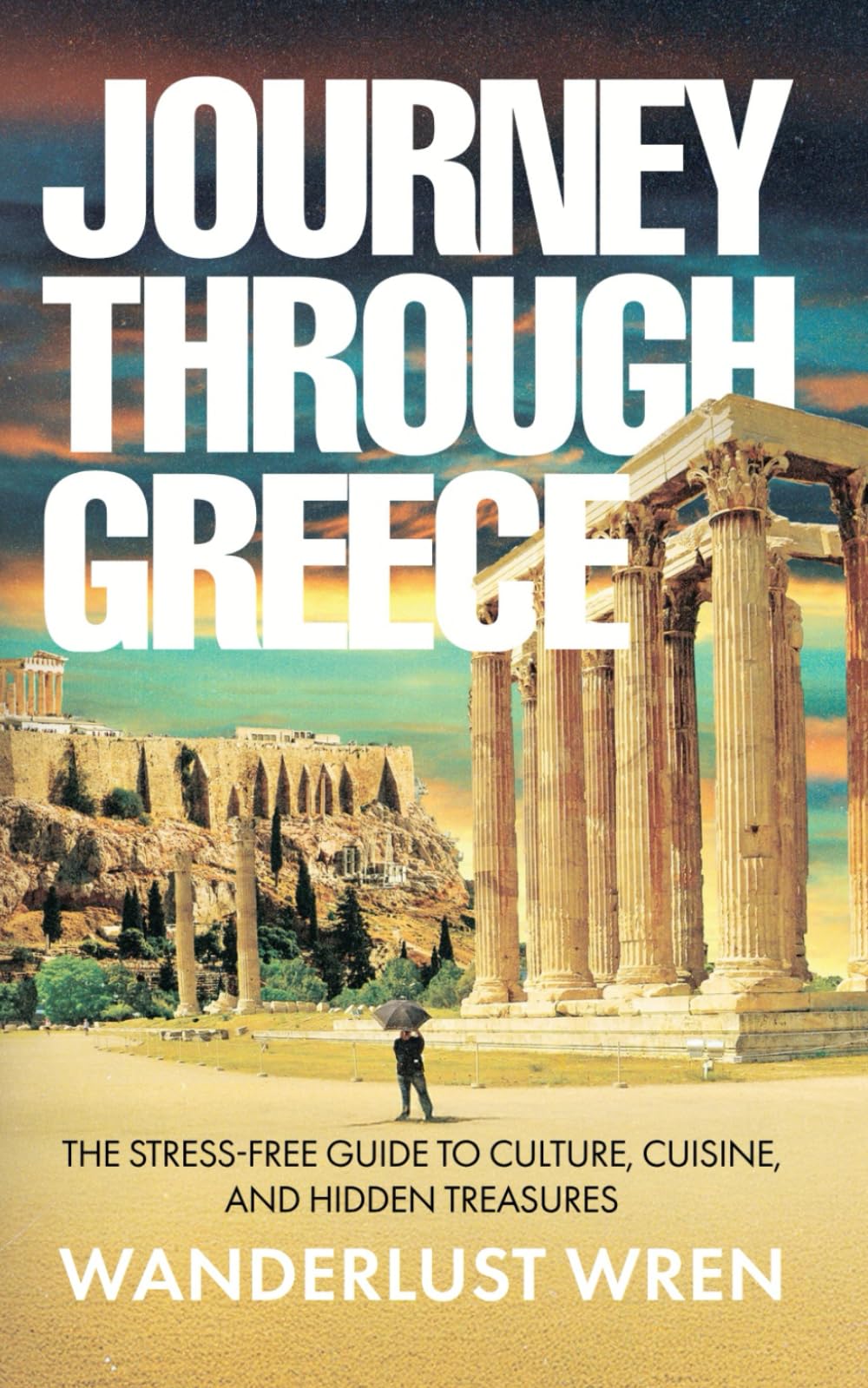 Journey Through Greece: The Stress-Free Guide to Culture, Cuisine, and Hidden Treasures