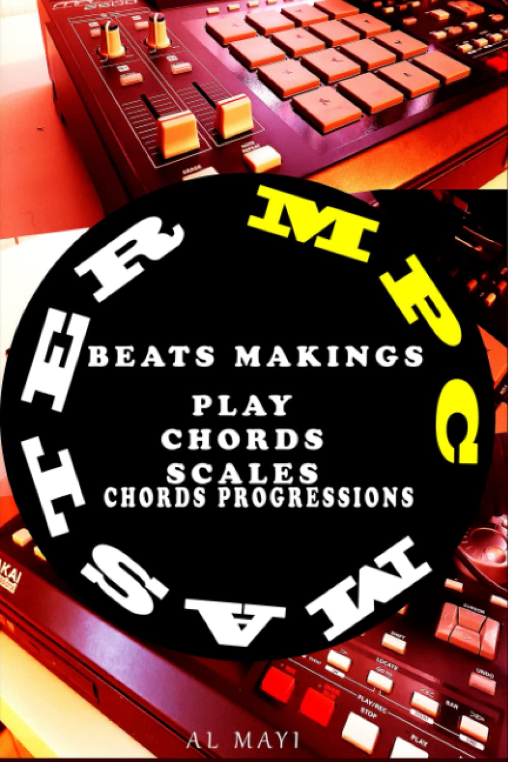 mpc master: chords, scales, chords progressions, beatmaking, music, producer MPC2500, mpc1000, maschine, samples