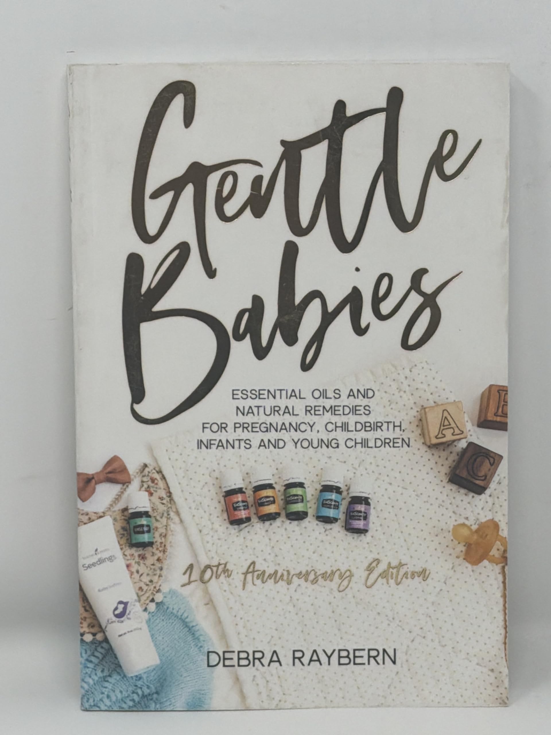 Gentle Babies: Essential Oils and Natural Remedies for Pregnancy, Childbirth, Infants and Young Children (10th Anniversary Edition) Perfect Paperback – 1 May 2019