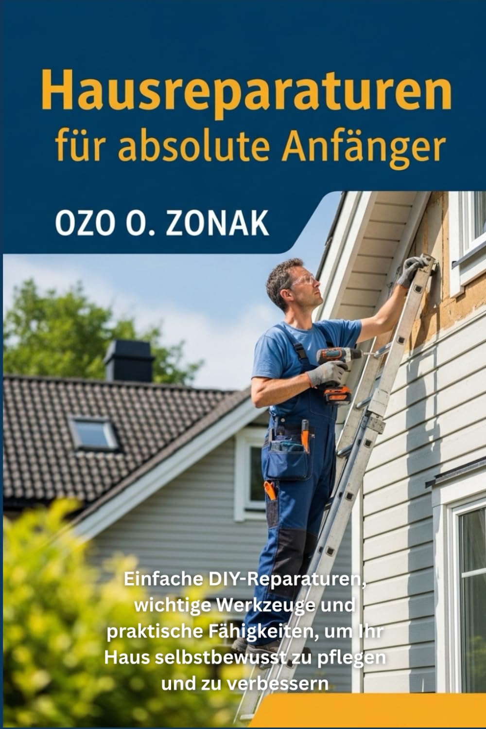 Hausreparaturen für absolute Anfänger: Einfache DIY-Reparaturen, wichtige Werkzeuge und praktische Fähigkeiten, um Ihr Haus selbstbewusst zu pflegen und zu verbessern