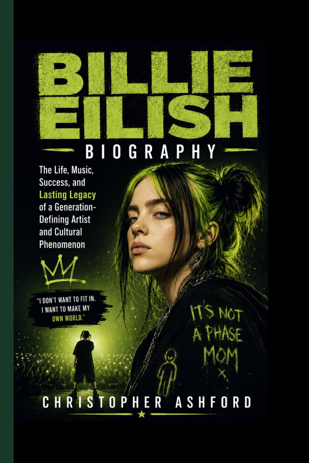 BILLIE EILISH BIOGRAPHY: The Life, Music, Success, and Lasting Legacy of a Generation-Defining Artist and Cultural Phenomenon