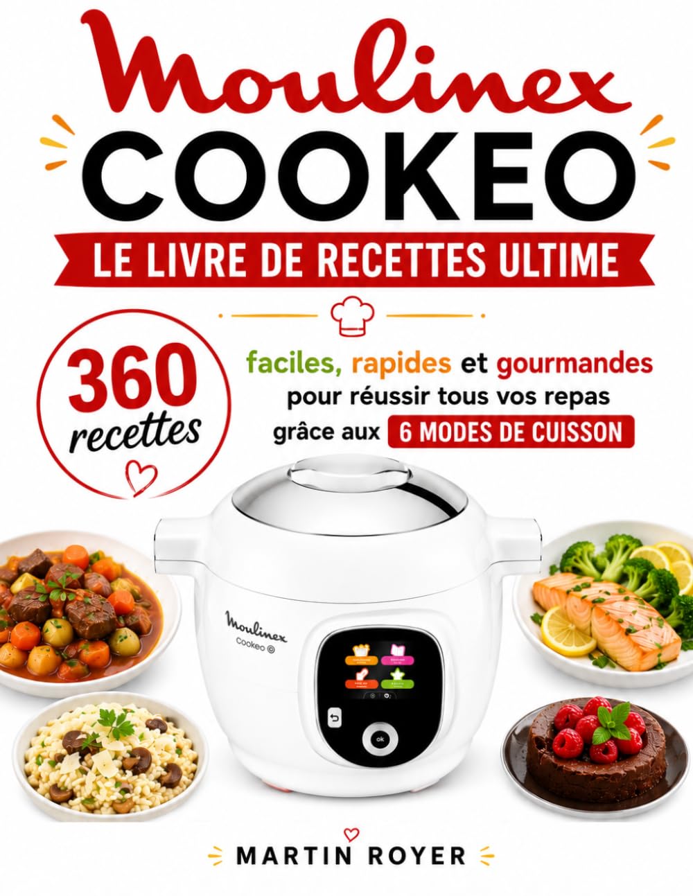Moulinex Cookeo : Le Livre de Recettes Ultime 360 recettes faciles, rapides et gourmandes pour réussir tous vos repas grâce aux 6 modes de cuisson