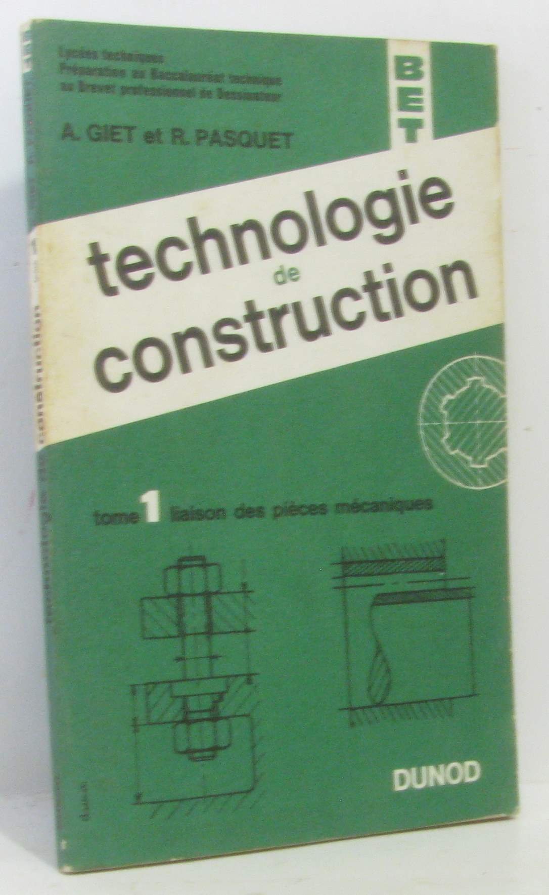 TECHNOLOGIE DE CONSTRUCTION - TOME 1. LIAISON DES PIECES MECANIQUES - BET.