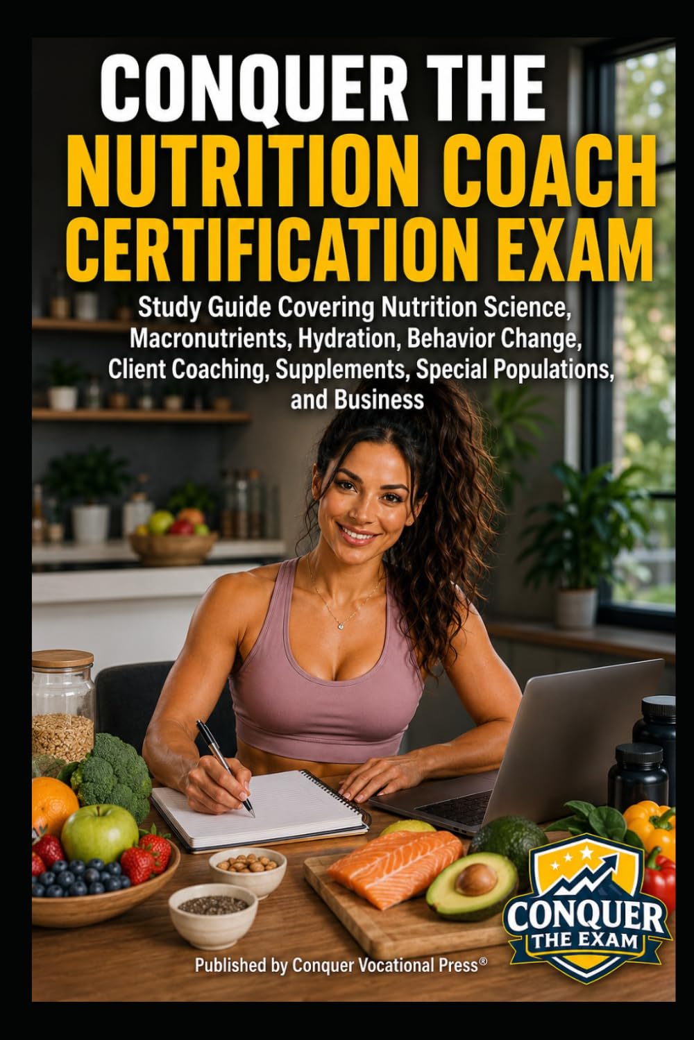 Conquer the Nutrition Coach Certification Exam: Study Guide Covering Nutrition Science, Macronutrients, Hydration, Behavior Change, Client Coaching, ... the Fitness Certification Exam Series)