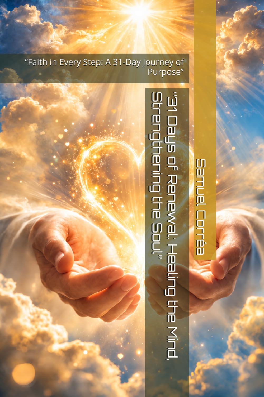 “31 Days of Renewal: Healing the Mind, Strengthening the Soul”: “Faith in Every Step: A 31-Day Journey of Purpose”