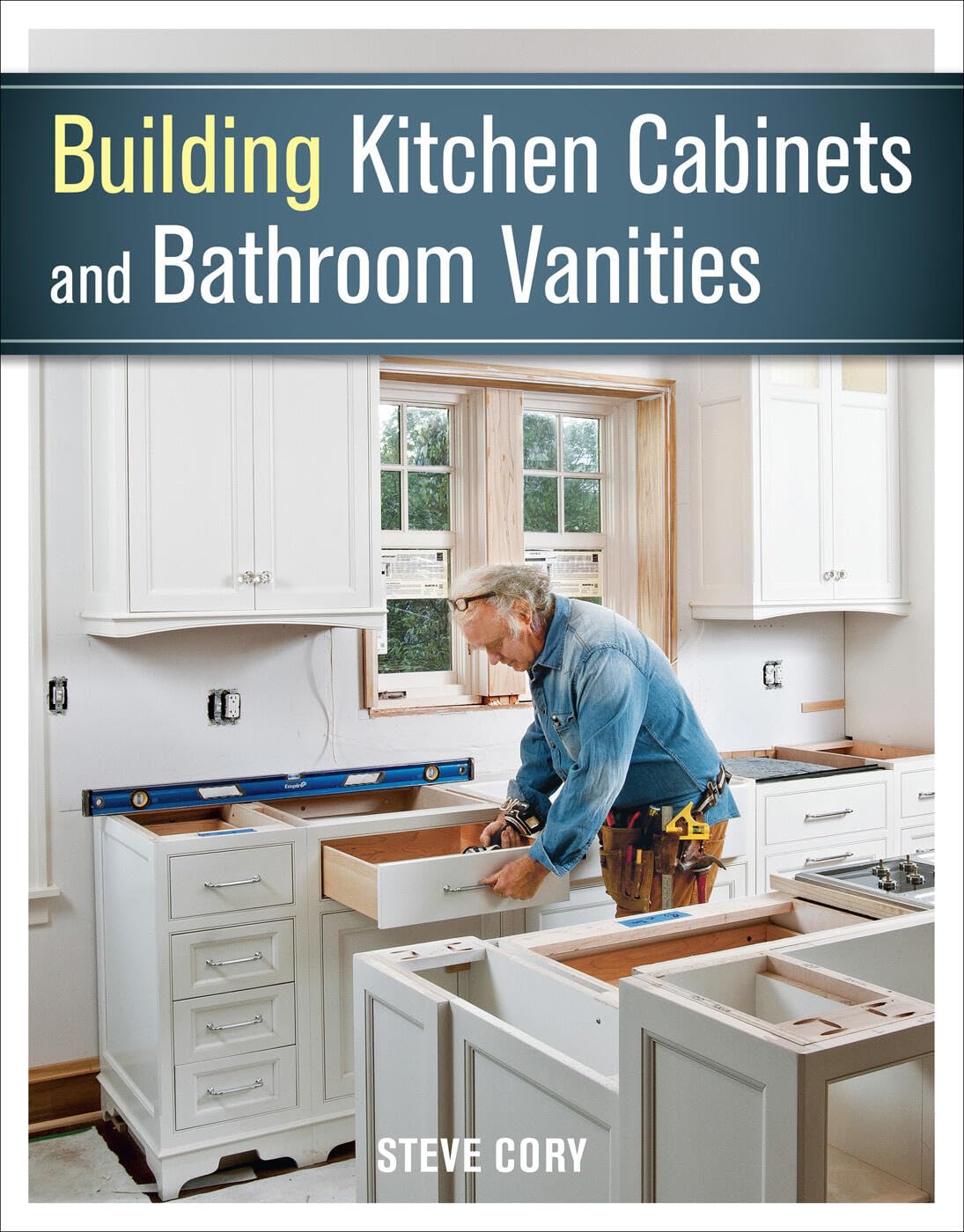 Building Kitchen Cabinets and Bathroom Vanities: The Illustrated Guide to Design, Construction, and Custom Styles