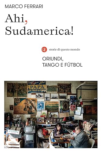 Ahi, Sudamerica! Oriundi, tango e fútbol
